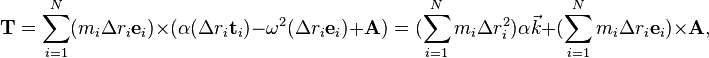  \mathbf{T} =\sum_{i=1}^N (m_i\Delta r_i\mathbf{e}_i)\times (\alpha(\Delta r_i\mathbf{t}_{i}) - \omega^2(\Delta r_i\mathbf{e}_{i}) + \mathbf{A}) = (\sum_{i=1}^N m_i\Delta r_i^2)\alpha\vec{k} + (\sum_{i=1}^N m_i\Delta r_i\mathbf{e}_i)\times\mathbf{A}, 