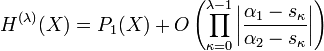 
  H^{(\lambda)}(X)
  =P_1(X)
    +O\left(\prod_{\kappa=0}^{\lambda-1}
      \left|\frac{\alpha_1-s_\kappa}{\alpha_2-s_\kappa}\right|
     \right)
