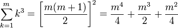 \sum_{k=1}^m k^3

=\left[\frac{m(m+1)}{2}\right]^2=\frac{m^4}{4}+\frac{m^3}{2}+\frac{m^2}{4}\,\!