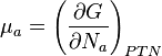 \mu_{a}= \left(\frac{\partial G}{\partial N_{a}}\right)_{PTN}