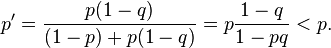   p' = \frac{p(1-q)}{(1-p)+p(1-q)} = p \frac{1-q}{1-pq} < p.