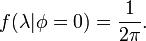  f(\lambda|\phi=0) = \frac{1}{2\pi}.