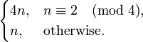 \begin{cases}4n,&n\equiv2\pmod 4,\\n,&\text{otherwise.}\end{cases}