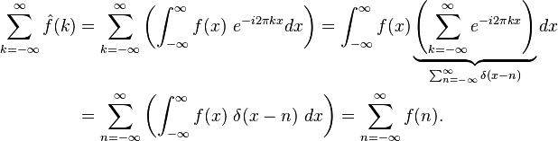 
\begin{align}
\sum_{k=-\infty}^\infty \hat f(k)
&= \sum_{k=-\infty}^\infty \left(\int_{-\infty}^{\infty} f(x)\ e^{-i 2\pi k x} dx \right)
= \int_{-\infty}^{\infty} f(x) \underbrace{\left(\sum_{k=-\infty}^\infty e^{-i 2\pi k x}\right)}_{\sum_{n=-\infty}^\infty \delta(x-n)} dx \\
&= \sum_{n=-\infty}^\infty  \left(\int_{-\infty}^{\infty} f(x)\ \delta(x-n)\ dx \right) = \sum_{n=-\infty}^\infty f(n).
\end{align} 
