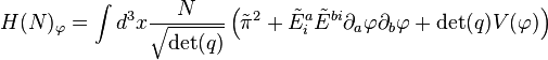 H (N)_\varphi  = \int d^3x { N \over \sqrt{\det (q)} } \left(  \tilde{\pi}^2 + \tilde{E}_i^a \tilde{E}^{bi} \partial_a \varphi \partial_b \varphi + \det (q) V (\varphi) \right)