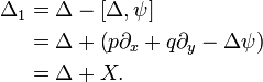 \begin{align}
\Delta_1 &= \Delta -[\Delta,\psi] \\
         &=\Delta + \left(p\partial_x + q\partial_y - \Delta \psi \right) \\
         &=\Delta +X.
\end{align}