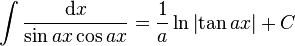 \int\frac{\mathrm{d}x}{\sin ax\cos ax} = \frac{1}{a}\ln\left|\tan ax\right|+C