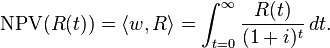 \mathrm{NPV}(R(t)) = \langle w, R\rangle = \int_{t=0}^\infty \frac{R(t)}{(1+i)^{t}}\,dt.