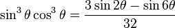 \sin^3\theta \cos^3\theta = \frac{3\sin 2\theta - \sin 6\theta}{32}\!