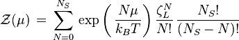 \mathcal{Z}(\mu) \, = \, \sum_{N=0}^{N_{S}} \,  \exp \left(\, \frac {N\mu}{k_{B}T} \right)\frac {\zeta^{N}_{L}}{N!} \, \frac    { N_{S}!} { (N_{S}-N)!}  \,
