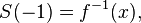 S(-1)=f^{-1}(x), 