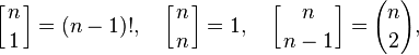 \left[{n \atop 1}\right] = (n-1)!, 
\quad 
\left[{n\atop n}\right] = 1,
\quad
\left[{n\atop n-1}\right] = {n \choose 2},