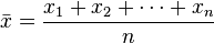  \bar{x} = \frac{x_1+x_2+\cdots +x_n}{n} 