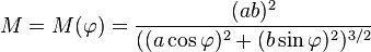 M=M(\varphi)=\frac{(ab)^2}{((a\cos\varphi)^2+(b\sin\varphi)^2)^{3/2}}\,\!