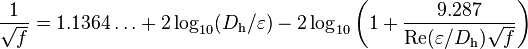  \frac{1}{\sqrt{f}}= 1.1364\ldots + 2 \log_{10} (D_\mathrm{h} / \varepsilon) -2 \log_{10} \left( 1 + \frac { 9.287} {\mathrm{Re} (\varepsilon/D_\mathrm{h}) \sqrt{f}} \right)