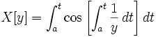 X[y] = \int_a^t \cos \left[\int_a^t \frac{1}{y} \,dt\right] dt