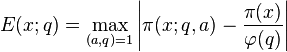  E(x;q) = \max_{(a,q) = 1} \left|\pi(x;q,a) - \frac{\pi(x)}{\varphi(q)}\right|