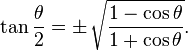 \tan \frac{\theta}{2} = \pm\, \sqrt\frac{1 - \cos \theta}{1 + \cos \theta}.\,