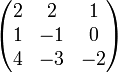 \begin{pmatrix}
  2 & 2 & 1 \\
  1 & -1 & 0 \\
  4 & -3 & -2
\end{pmatrix}