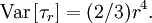 \mathrm{Var} \left[ \tau_{r} \right] = (2/3) r^{4}.