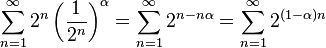 \sum_{n=1}^{\infty} 2^n \left ( \frac{1}{2^n}\right )^\alpha = 
\sum_{n=1}^{\infty} 2^{n-n\alpha}  = 
\sum_{n=1}^{\infty} 2^{(1-\alpha) n} 