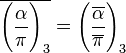 \overline{\Bigg(\frac{\alpha}{\pi}\Bigg)_3}=\Bigg(\frac{\overline{\alpha}}{\overline{\pi}}\Bigg)_3