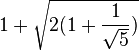 1+\sqrt{2(1+\frac{1}{\sqrt{5}})}