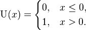 \textrm{U}(x)=\begin{cases} 0, & x \leq 0, \\ 1, & x > 0. \end{cases} 