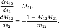 
\begin{align}
\frac{d m_{12}}{d s_2} &= M_{21},\\
\frac{d M_{12}}{d s_2} &= -\frac{1 - M_{12}M_{21}}{m_{12}}.
\end{align}
