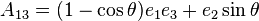 A_{13} = (1-\cos\theta) e_1 e_3 + e_2 \sin\theta