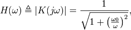 H(\omega)\triangleq|K(j \omega)|=\frac{1}{\sqrt{1+\left(\frac{\omega_0}{\omega}\right)^2}},