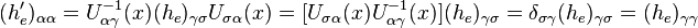 (h'_e)_{\alpha \alpha} = U_{\alpha \gamma}^{-1} (x) (h_e)_{\gamma \sigma} U_{\sigma \alpha} (x) = [U_{\sigma \alpha} (x) U_{\alpha \gamma}^{-1} (x)] (h_e)_{\gamma \sigma} = \delta_{\sigma \gamma} (h_e)_{\gamma \sigma} = (h_e)_{\gamma \gamma}