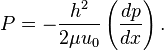 
P = - \frac{h^2}{2\mu u_0} \left(\frac{dp}{dx}\right).
