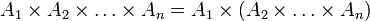 A_1 \times A_2 \times \ldots \times A_n = A_1 \times (A_2 \times \ldots \times A_n)