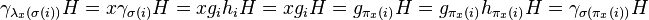 \gamma_{\lambda_x(\sigma(i))}H=x\gamma_{\sigma(i)}H=xg_ih_iH=xg_iH=g_{\pi_x(i)}H=g_{\pi_x(i)}h_{\pi_x(i)}H=\gamma_{\sigma(\pi_x(i))}H