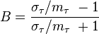 B = \frac{\sigma_\tau/m_\tau\ - 1}{\sigma_\tau/m_\tau\ + 1}