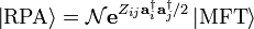 \left|\mathrm{RPA}\right\rangle=\mathcal{N}\mathbf{e}^{Z_{ij}\mathbf{a}_{i}^{\dagger}\mathbf{a}_{j}^{\dagger}/2}\left|\mathrm{MFT}\right\rangle