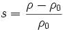 s = \frac{\rho - \rho_0}{\rho_0}