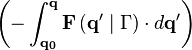  \left( - \int_\mathbf{q_0}^\mathbf{q}\mathbf{F} \left( \mathbf{q'}\mid \Gamma \right) \cdot d\mathbf{q'}\right)