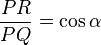 \frac{PR}{PQ} = \cos \alpha\,