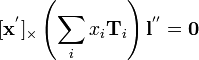 
[{\mathbf x}^']_{\times} \left( \sum_i x_i {\mathbf T}_i \right) {\mathbf l}^{''} = {\mathbf 0}
