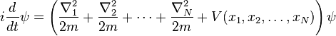 
i{d\over dt} \psi = \left(\frac{\nabla_1^2}{2m} + \frac{\nabla_2^2}{2m} + \cdots
+ \frac{\nabla_N^2}{2m} + V(x_1,x_2,\dots,x_N) \right)\psi 
\,