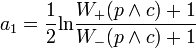 a_1=\frac{1}{2}\textrm{ln}\frac{W_+(p\wedge c)+1}{W_-(p \wedge c)+1}