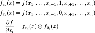 
\begin{align}
f_{{x_i}}(x) & =  f(x_1,\ldots,x_{i-1},1,x_{i+1},\ldots,x_n) \\[3pt]
f_{\overline{x}_i}(x)& =  f(x_1,\ldots,x_{i-1},0,x_{i+1},\ldots,x_n) \\[3pt]
\frac{\partial f}{\partial x_i} & =  f_{x_i}(x) \oplus f_{\overline{x}_i}(x)\, \\
\end{align}
