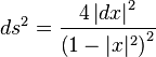 ds^2= \frac{4 \left| dx \right|^2 }{\left( 1-|x|^2 \right)^2}