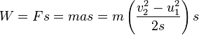 W = Fs = mas = m \left(\frac{v_2^2 - u_1^2}{2s}\right) s
