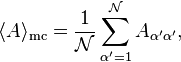 
\langle A \rangle_{\text{mc}} = \frac{1}{\mathcal{N}} \sum_{\alpha'=1}^{\mathcal{N}}A_{\alpha' \alpha'},
