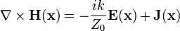 \mathbf{\nabla}\times\mathbf{H}(\mathbf{x})=-\frac{ik}{Z_0}\mathbf{E}(\mathbf{x})+\mathbf{J}(\mathbf{x})