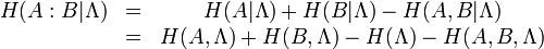 
\begin{matrix}
H(A : B | \Lambda)&=& H(A|\Lambda)+ H(B | \Lambda)- H(A, B | \Lambda)\\
&=&H(A, \Lambda)+H(B, \Lambda)-H(\Lambda)-H(A, B, \Lambda)
\end{matrix}
