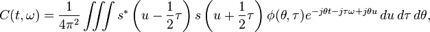 C(t,\omega) = \dfrac{1}{4\pi^2}\iiint s^*\left(u-\dfrac{1}{2}\tau\right)s\left(u+\dfrac{1}{2}\tau\right)\phi(\theta,\tau)e^{-j\theta t-j\tau\omega+j\theta u}\, du\,d\tau\,d\theta ,